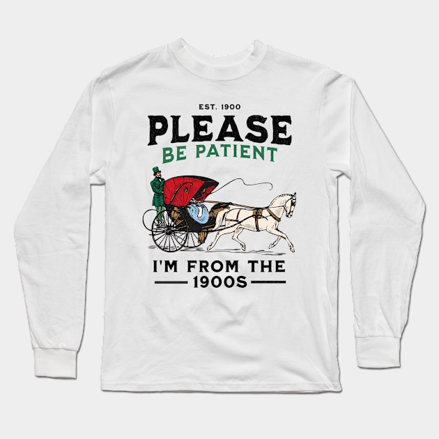 Please Be Patient With Me I'm From The 1900s Long Sleeve T-Shirt by FunnyTee's